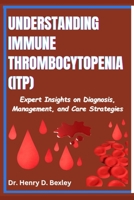 Understanding Immune Thrombocytopenia (ITP): Expert Insights on Diagnosis, Management, and Care Strategies B0F3Z8W11D Book Cover