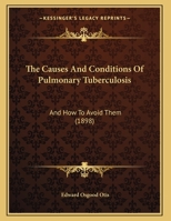 The Causes And Conditions Of Pulmonary Tuberculosis: And How To Avoid Them (1898) 1162177950 Book Cover