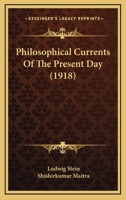 Philosophical Currents Of The Present Day 0548606293 Book Cover