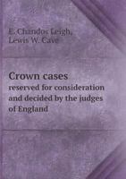 Crown Cases Reserved for Consideration and Decided by the Judges of England 3752560983 Book Cover