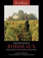 The Finest Wines of Bordeaux: A Regional Guide to the Best Châteaux and Their Wines 0520266579 Book Cover