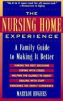 Nursing Home Experience: A Family Guide to Making It Better 0824514483 Book Cover