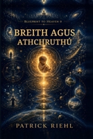 Blueprint to Heaven 0: Breith agus Athchruthú (Irish Edition) B0HFW1TGNF Book Cover