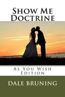 Show Me Doctrine: As You Wish Edition 1495918076 Book Cover