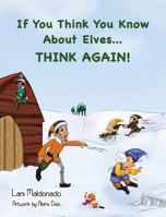 If You Think You Know About Elves...THINK AGAIN! 0990556611 Book Cover
