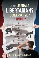 Are You Liberal, Libertarian, Conservative or Confused? 1970160454 Book Cover