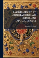 Emendationes Et Adnotationes Ad Tertulliani Apologeticum 1247085872 Book Cover