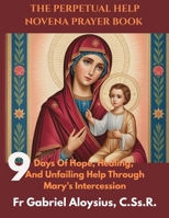 The Perpetual Help Novena Prayer Book: Nine Days of Hope, Healing, and Unfailing Help through Mary's Intercession B0FG3CBPC4 Book Cover