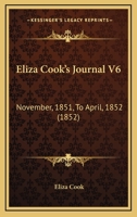 Eliza Cook's Journal V6: November, 1851, To April, 1852 1160709386 Book Cover