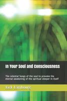 In Your Soul and Consciousness: The celestial Songs of the soul to provoke the eternal awakening of the spiritual sleeper in itself 1790567777 Book Cover