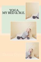 Yoga, My Bed & M.E. 1537220462 Book Cover