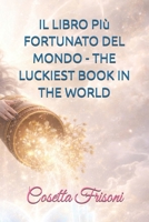 IL LIBRO PIù FORTUNATO DEL MONDO - THE LUCKIEST BOOK IN THE WORLD (Italian Edition) B0GGLQFBDX Book Cover