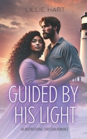 Guided By His Light An Inspirational Christian Romance: A Story of Faith, Hope, and Love (Love and Grace Inspirational Interracial BWWM Christian Romance Series) B0DSCCCGPC Book Cover