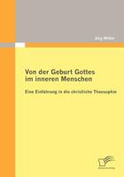 Von Der Geburt Gottes Im Inneren Menschen: Eine Einf Hrung in Die Christliche Theosophie 384285742X Book Cover