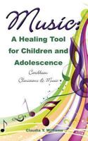 Music: A Healing Tool for Children and Adolescence Caribbean Clinicians & Music 0988957906 Book Cover