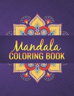 Mandala Coloring Book: Color to Relax, Create and Stress Relieving, Beautiful Mandala Designs to Soothe the Soul. 50 Pages 8.5"x 11". 1670408523 Book Cover