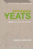 Reframing Yeats: Genre and History in the Poems, Prose and Plays 1441183167 Book Cover