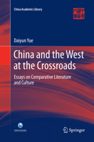 China and the West at the Crossroads: Essays on Comparative Literature and Culture 9811011141 Book Cover