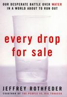 Every Drop for Sale: Our Desperate Battle Over Water 1585421146 Book Cover
