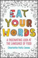 Eat Your Words: A Fascinating Look at the Language of Food 0385325789 Book Cover