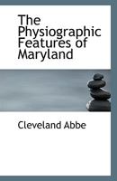 The Physiographic Features of Maryland 1021854093 Book Cover