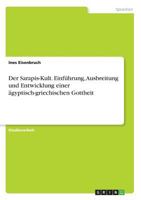 Der Sarapis-Kult. Einf�hrung, Ausbreitung und Entwicklung einer �gyptisch-griechischen Gottheit 3668385440 Book Cover