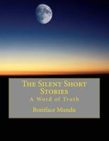 The Silent Short Stories: A Word of Truth 1492173312 Book Cover