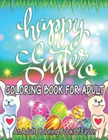 Happy Easter Coloring Book For Adult: An Adult Coloring Book of Easter Designs (Easter Books)!!!! B08ZBJDZHJ Book Cover