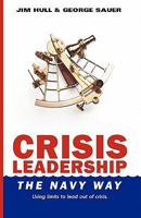 Crisis Leadership - The Navy Way: Using limits to lead out of crisis 1453719555 Book Cover