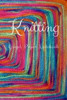 Knitting Graph Paper Notebook: Keeping Your Knitting Projects Organised B083XX3WSC Book Cover