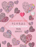 Valentine's day floral coloring book for adults: 30 FLORAL COLORING Images: FOR ADULTS TO CELEBRATE LOVE AND FRIENDSHIP......... B08SYSWF2Y Book Cover