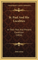 St. Paul And His Localities: In Their Past And Present Condition 1164947176 Book Cover