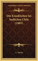 Die Krankheiten Im Sudlichen Chile (1885) 1144937728 Book Cover
