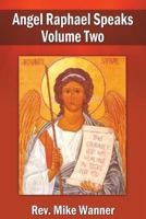 Angel Raphael Speaks Volume Three: Take Courage! God Has Healing In Store For You 1495403319 Book Cover