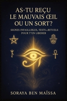 As-tu Reçu le Mauvais OEil ou un Sort ? Signes Infaillibles, Tests et Rituels pour t'en Libérer: Découvre si tu es touché, comprends les symptômes et ... — accessible à tous (French Edition) B0FGXC1582 Book Cover