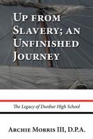 Up from Slavery; an Unfinished Journey: The Legacy of Dunbar High School 1728304237 Book Cover