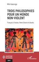 Trois philosophies pour un monde non-violent: François d'Assise, René Girard et Ubuntu (French Edition) 233640317X Book Cover