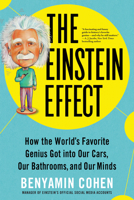 The Einstein Effect: How the World's Favorite Genius Got into Our Cars, Our Bathrooms, and Our Minds 1728248388 Book Cover