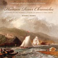 Hudson River Chronicles: In Search of the Splendid & Sublime on America's 'first' River 0996616993 Book Cover