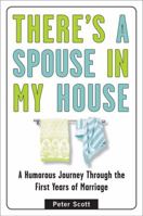 There's a Spouse in My House: A Humorous Journey Through the First Years of Marriage 0452289262 Book Cover