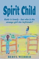 Spirit Child: Katie is lonely - but who is the strange girl she befriends? 1922372048 Book Cover