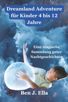 Dreamland Adventure für Kinder 4 bis 12 Jahre: Eine magische Sammlung guter Nachtgeschichten (German Edition) B0F1KZXNKZ Book Cover