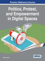 Politics, Protest, and Empowerment in Digital Spaces 1522518622 Book Cover