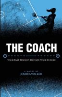 The Coach: Your Past Doesn't Dictate Your Future B0G2K7GCV9 Book Cover