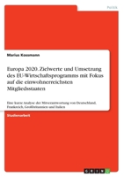 Europa 2020. Zielwerte und Umsetzung des EU-Wirtschaftsprogramms mit Fokus auf die einwohnerreichsten Mitgliedsstaaten: Eine kurze Analyse der ... Großbritannien und Italien (German Edition) 3346164314 Book Cover