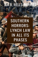 Southern Horrors - Lynch Law in All Its Phases: With Introductory Chapters by Irvine Garland Penn and T. Thomas Fortune 1513290657 Book Cover