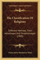The Classification of Religions: Different Methods, Their Advantages and Disadvantages 1019031719 Book Cover