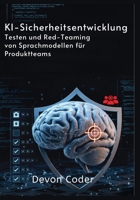 KI-Sicherheitsentwicklung: Testen und Red-Teaming von Sprachmodellen für Produktteams (German Edition) B0GCFS2VTD Book Cover