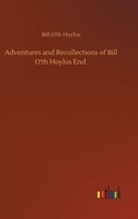 Adventures and Recollections of Bill O'th Hoylus End 9354752500 Book Cover