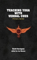 Teaching Yoga with Verbal Cues: Primary Series 1737535408 Book Cover